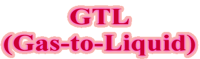 GTL (Gas-to-Liquid)